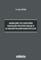 Anonim Şirket Pay Sahiplerinin Vazgeçilemez Nitelikteki Hakları ve Bu Hakların İhlalinin Hukuki Neticeleri
