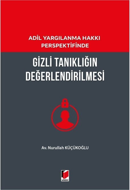 Adil Yargılanma Hakkı Perspektifinde Gizli Tanıklığın Değerlendirilmesi