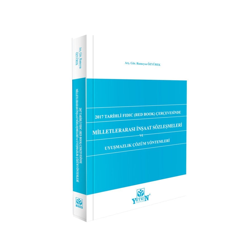 2017 Tarihli Fıdıc (Red Book) Çerçevesinde Milletlerarası İnşaat Sözleşmeleri Ve Uyuşmazlık Çözüm Yöntemleri