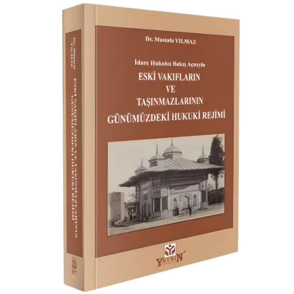 İdare Hukuku Bakış Açısıyla Eski Vakıfların ve Taşınmazlarının Günümüzdeki Hukuki Rejimi