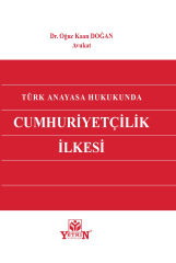 Türk Anayasa Hukukunda Cumhuriyetçilik İlkesi
