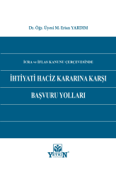 İcra ve İflas Kanunu Çerçevesinde İhtiyati Haciz Kararına Karşı Başvuru Yolları